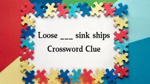 Daily Commuter Loose ___ sink ships Crossword Clue 4 Letters Puzzle Answer from December 05, 2024