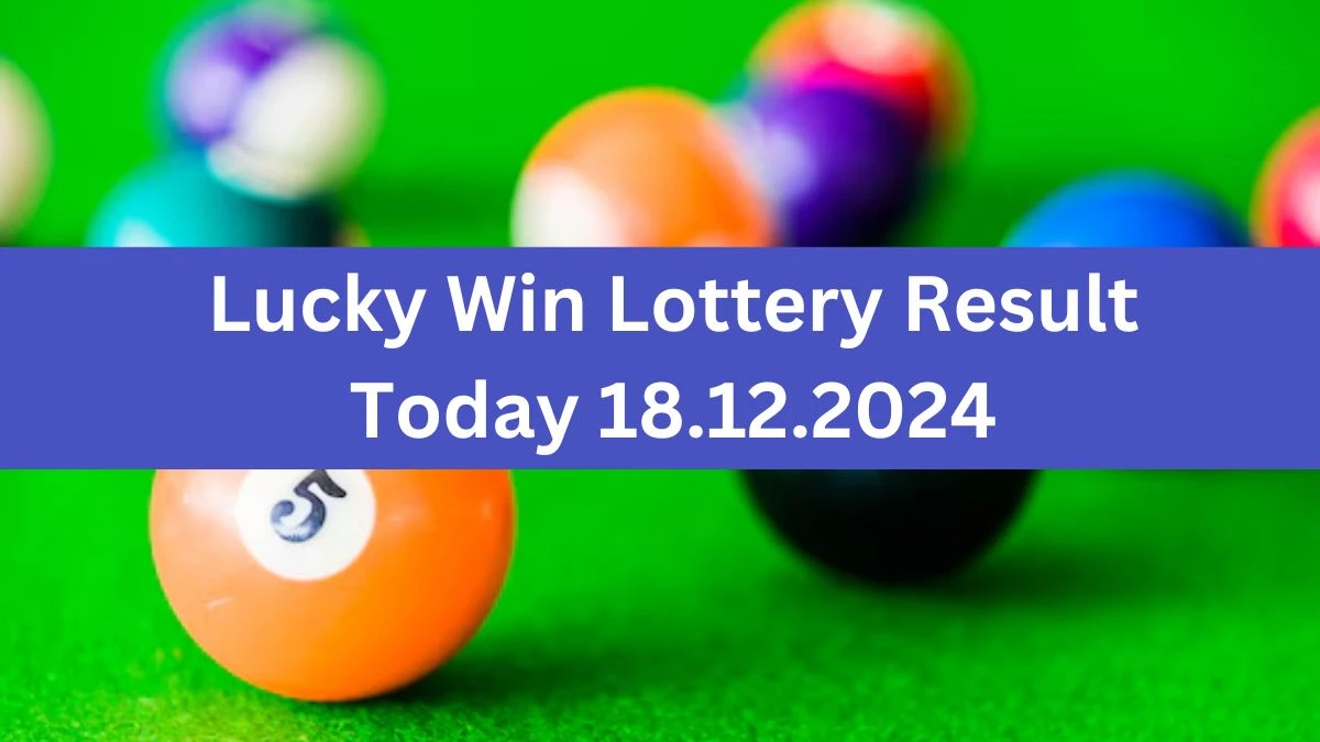 Lucky Win Lottery Result Today 18.12.2024