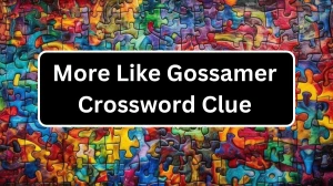 More Like Gossamer 7 Little Words Puzzle Answer from December 19, 2024