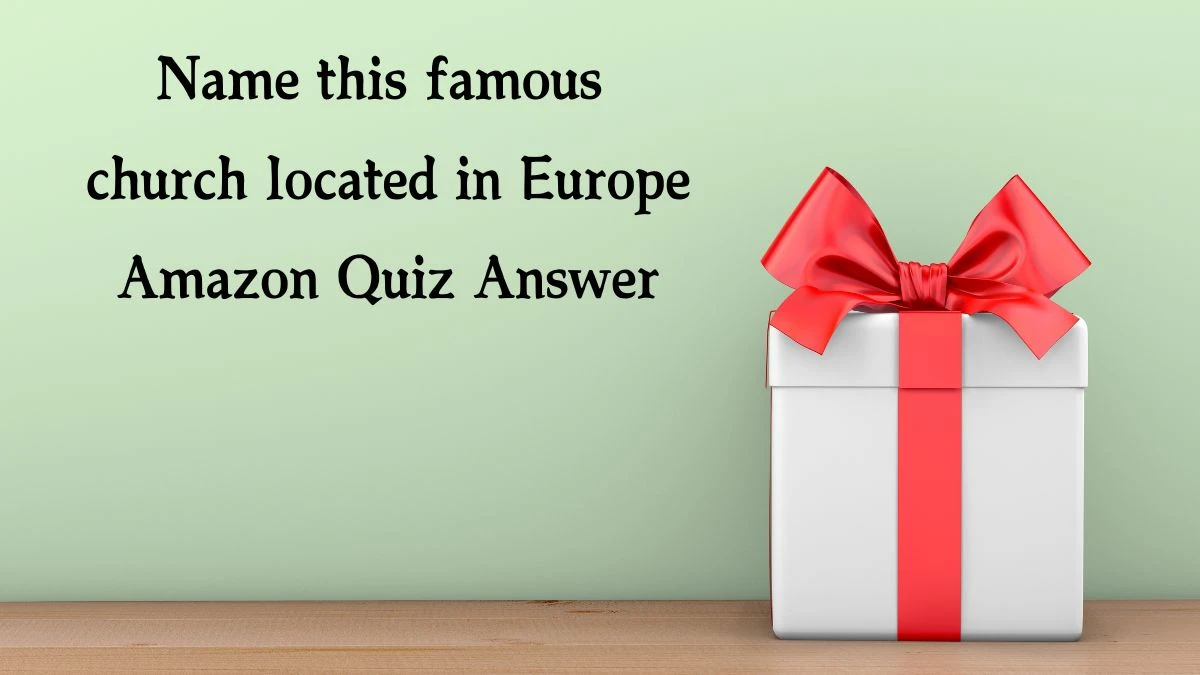 Name this famous church located in Europe Amazon Quiz Answer Today December 03, 2024