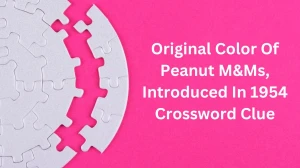 Original Color Of Peanut M&ms, Introduced In 1954 NYT Crossword Clue Puzzle Answer from December 16, 2024