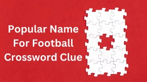 Popular Name For Football Crossword Clue Answers on December 20, 2024