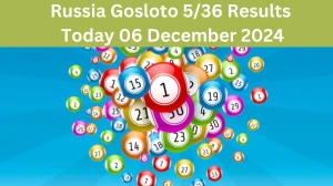 Russia Gosloto 5/36 Results Today 06 December 2024 - Draws of Each 15 Minutes