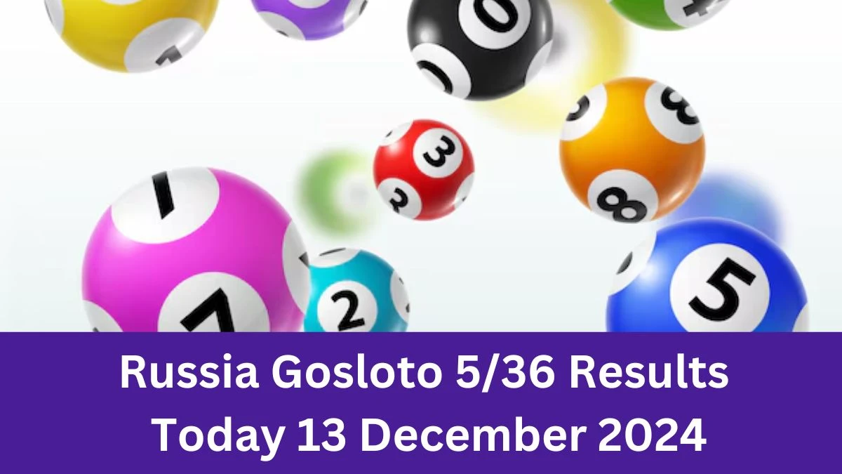 Russia Gosloto 5/36 Results Today 13 December 2024 - Draws of Each 15 Minutes