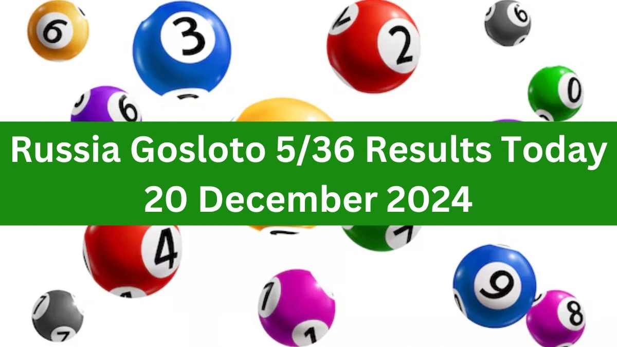 Russia Gosloto 5/36 Results Today 20 December 2024 - Draws of Each 15 Minutes