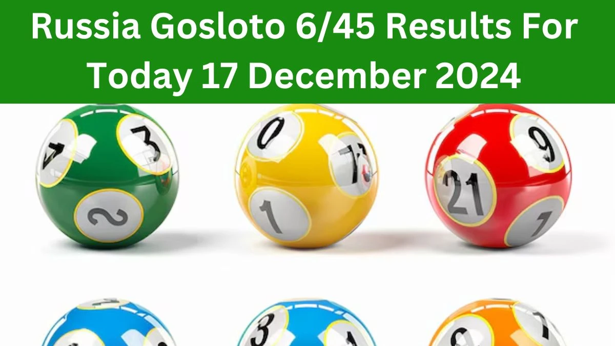 Russia Gosloto 6/45 Results For Today 17 December 2024