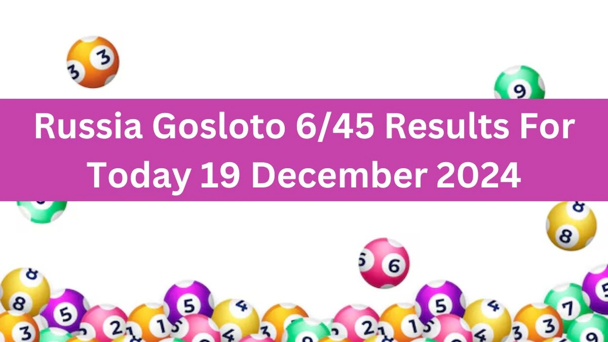 Russia Gosloto 6/45 Results For Today 19 December 2024