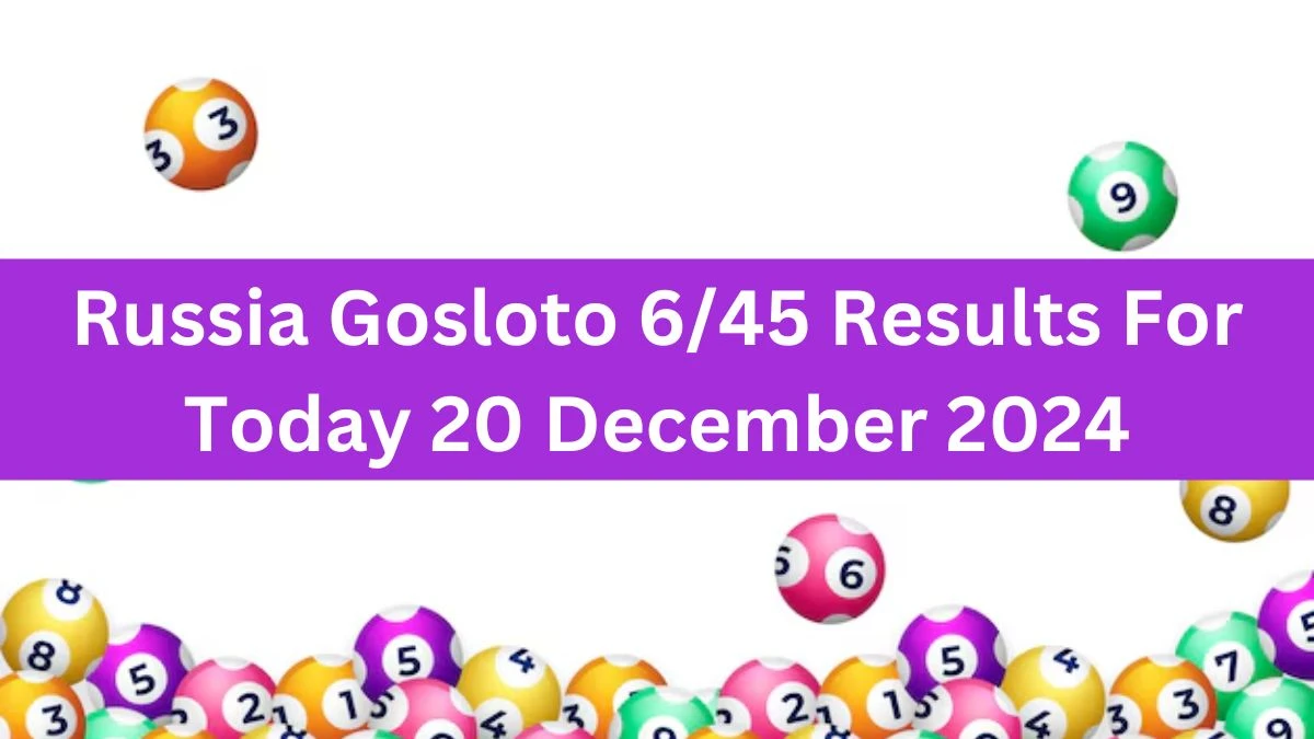 Russia Gosloto 6/45 Results For Today 20 December 2024