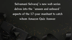 Selvamani Selvaraj's new web series delves into the 'unseen and unheard' aspects of the 17-year manhunt to catch whom Amazon Quiz Answer Today December 13, 2024