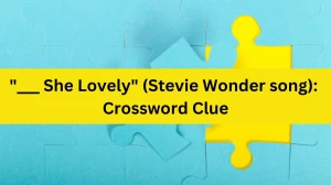 ___ She Lovely (Stevie Wonder song): Daily Themed Crossword Clue Puzzle Answer from December 02, 2024