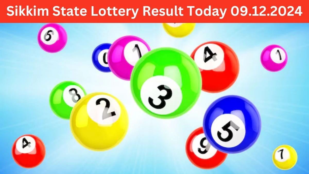 Sikkim State Lottery Result Today 09.12.2024 - Draw Numbers Revealed