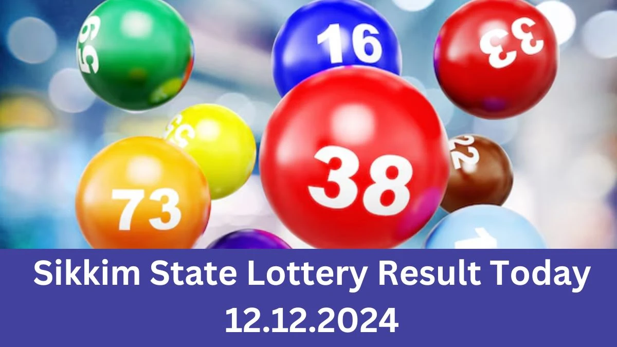 Sikkim State Lottery Result Today 12.12.2024 - Draw Numbers Revealed