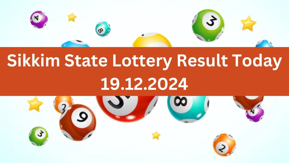 Sikkim State Lottery Result Today 19.12.2024 - Draw Numbers Revealed