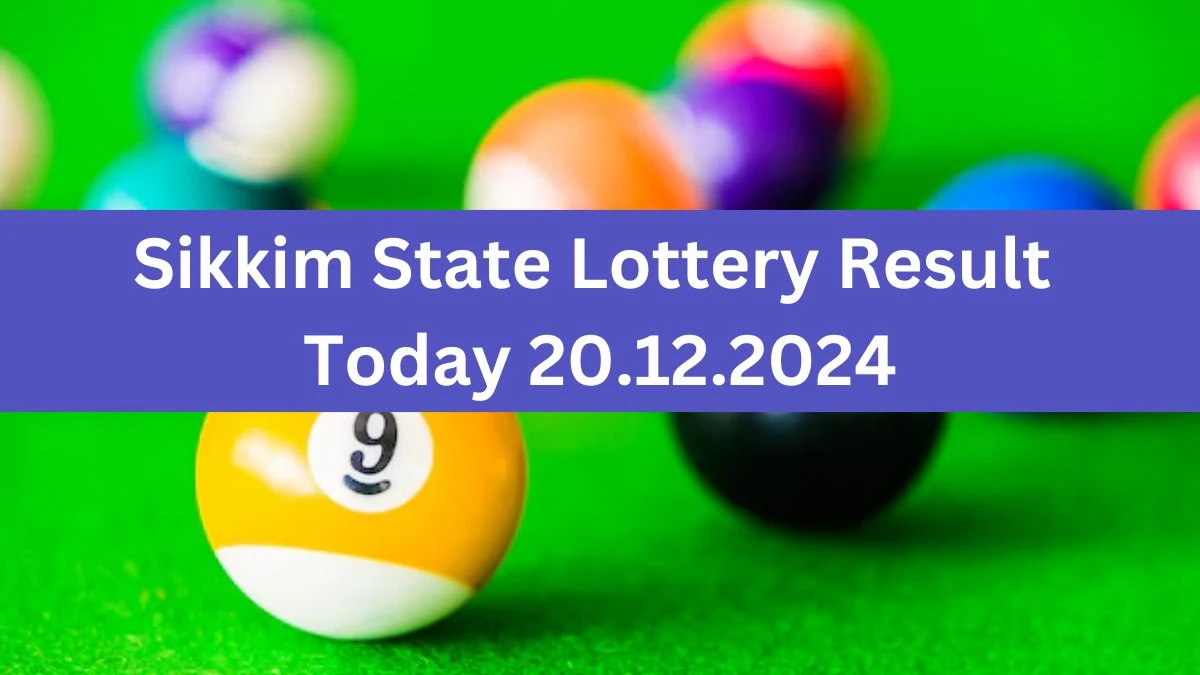 Sikkim State Lottery Result Today 20.12.2024 - Draw Numbers Revealed