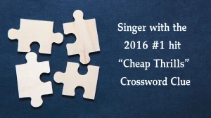 NYT Singer with the 2016 #1 hit “Cheap Thrills” Crossword Clue Puzzle Answer from December 05, 2024