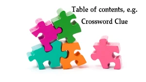 Table of contents, e.g. Daily Commuter Crossword Clue Puzzle Answer from December 05, 2024