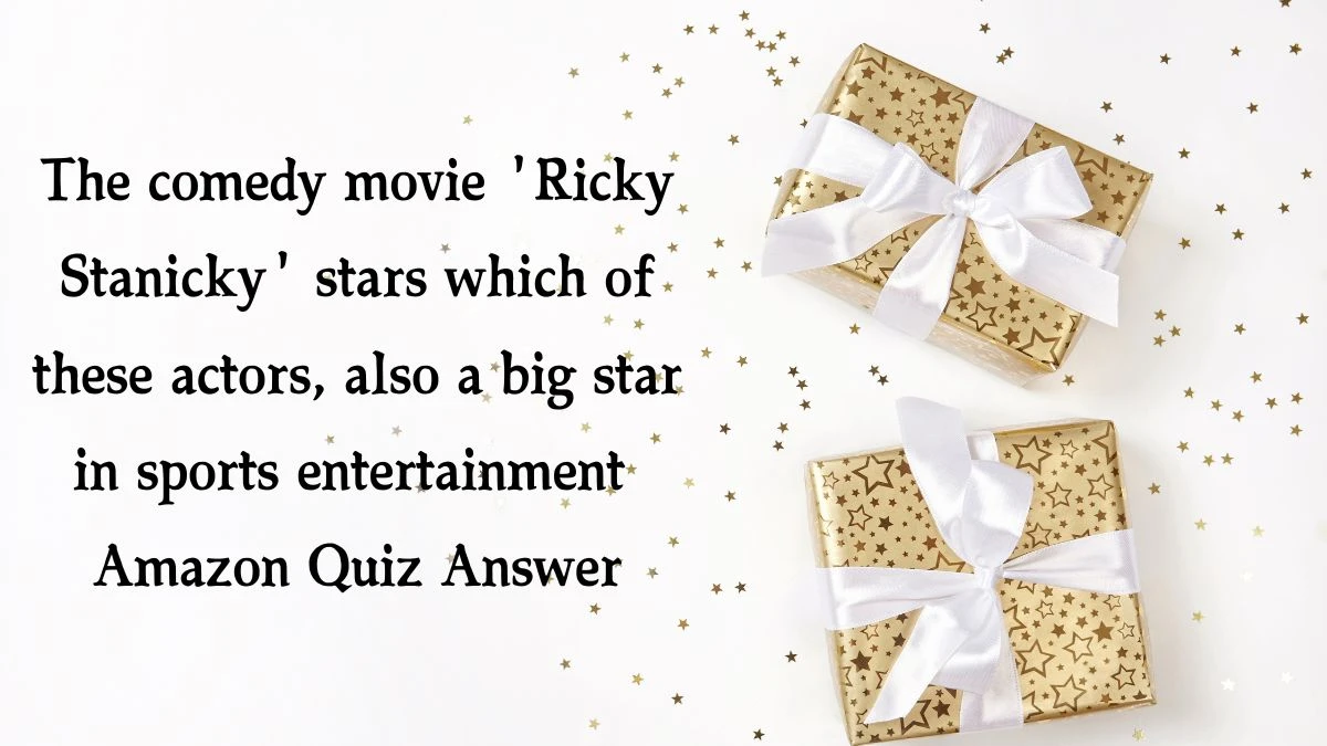 The comedy movie 'Ricky Stanicky' stars which of these actors, also a big star in sports entertainment Amazon Quiz Answer Today December 06, 2024