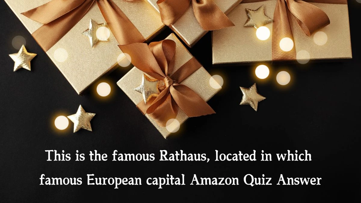 This is the famous Rathaus, located in which famous European capital Amazon Quiz Answer Today December 06, 2024