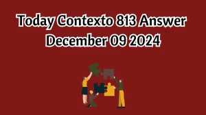 Today Contexto 813 Answer December 09 2024