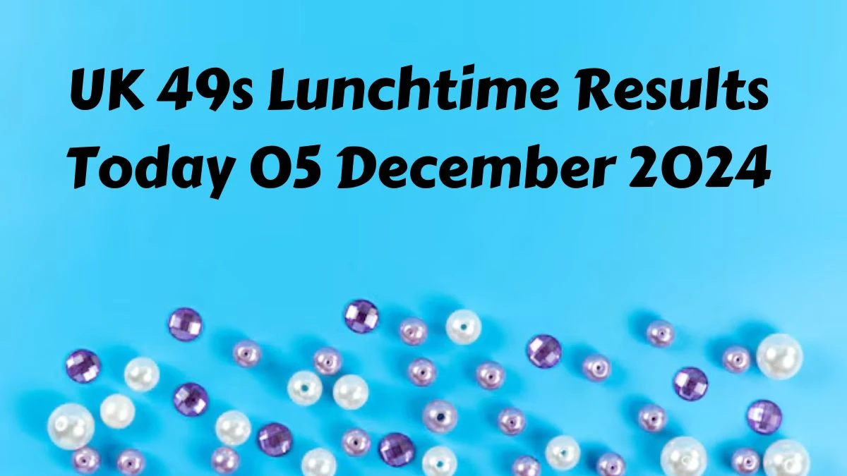 UK 49s Lunchtime Results Today 05 December 2024