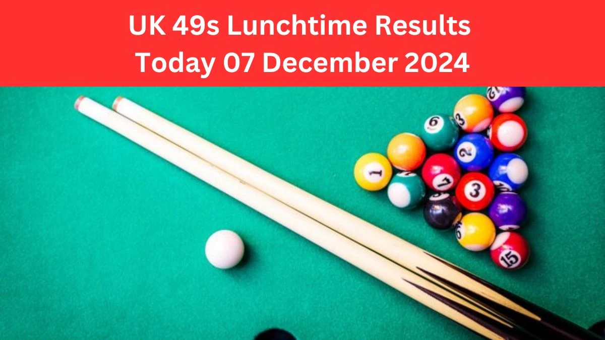 UK 49s Lunchtime Results Today 07 December 2024