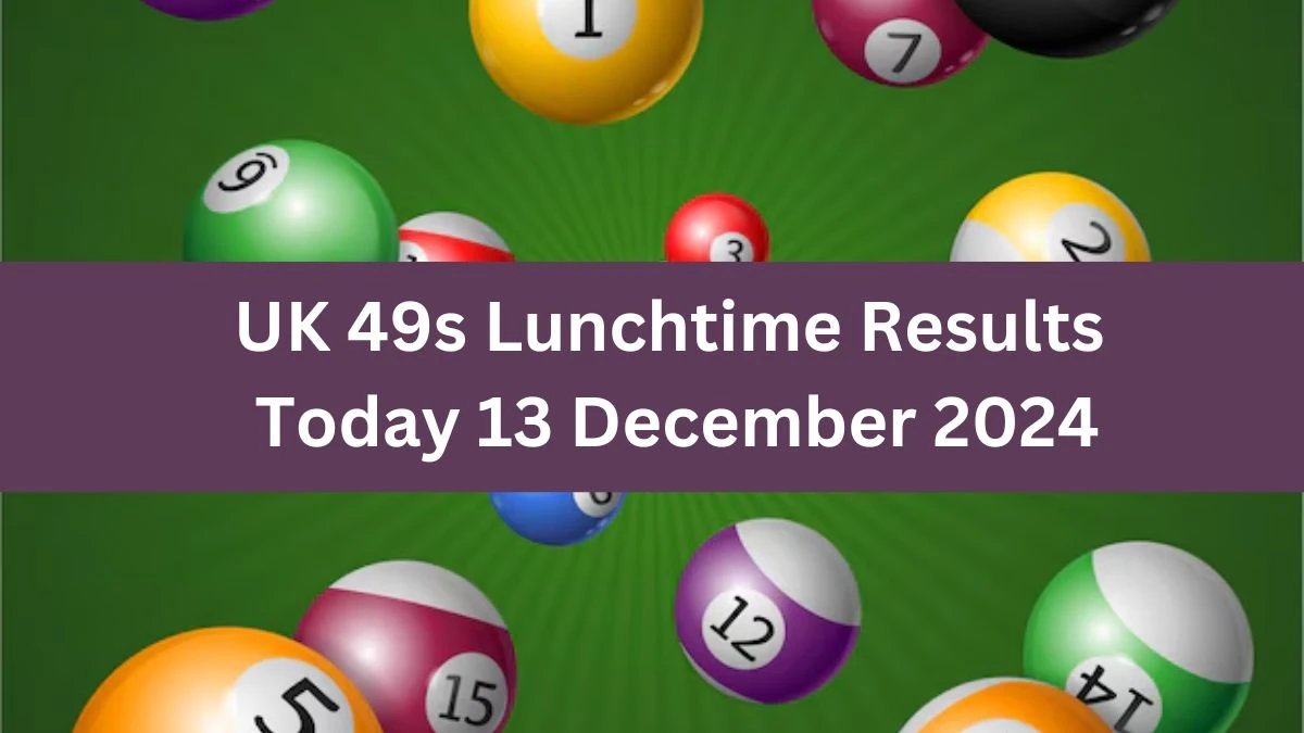 UK 49s Lunchtime Results Today 13 December 2024