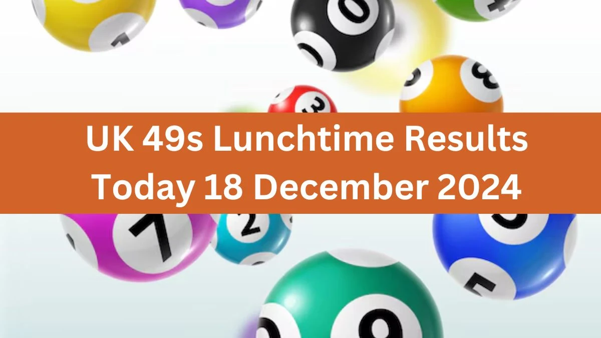 UK 49s Lunchtime Results Today 18 December 2024