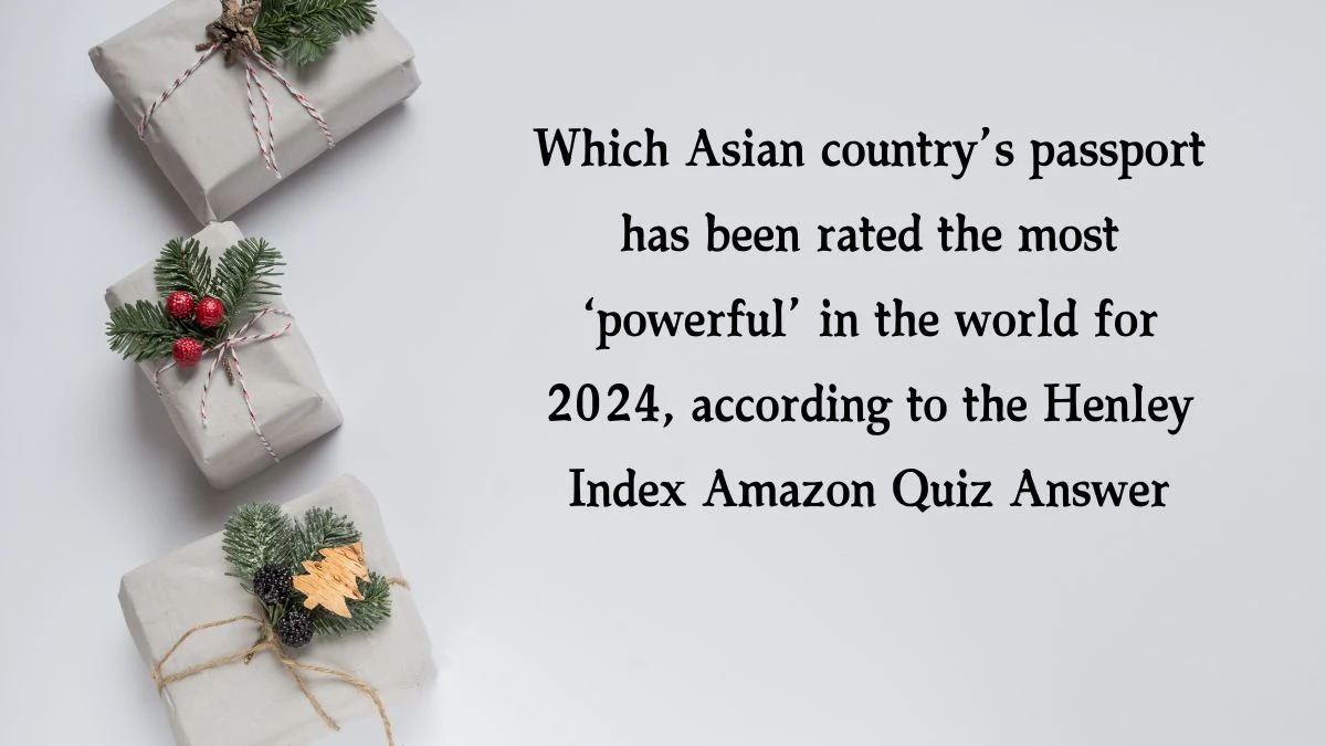 Which Asian country’s passport has been rated the most ‘powerful’ in the world for 2024, according to the Henley Index Amazon Quiz Answer Today December 27, 2024