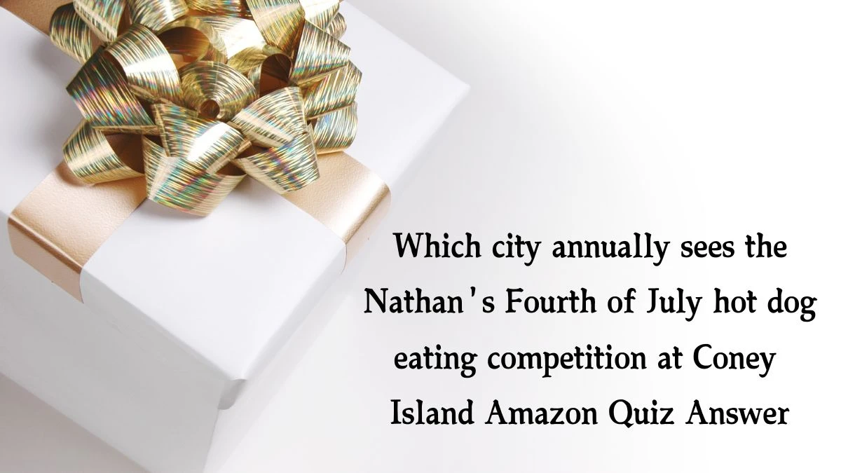 Which city annually sees the Nathan's Fourth of July hot dog eating competition at Coney Island Amazon Quiz Answer Today December 14, 2024