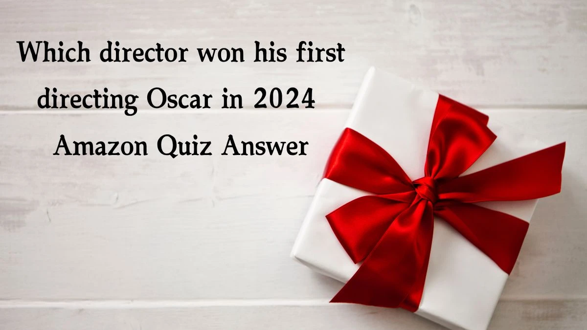 Which director won his first directing Oscar in 2024 Amazon Quiz Answer Today December 27, 2024