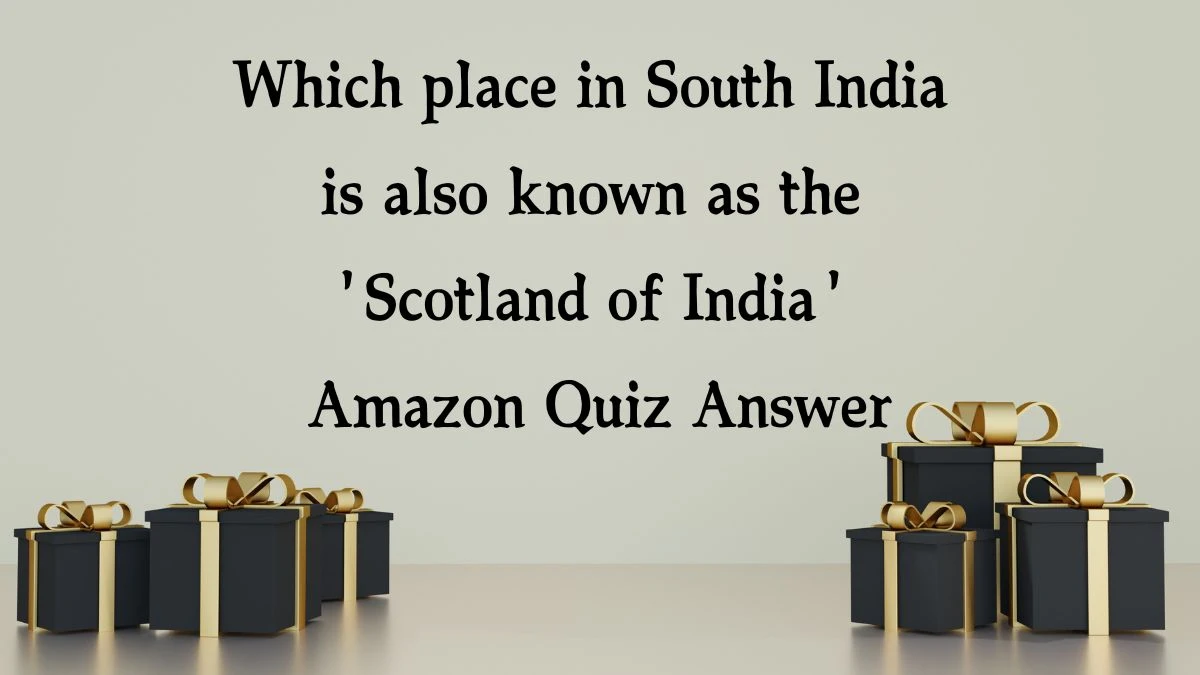 Which place in South India is also known as the 'Scotland of India' Amazon Quiz Answer Today December 19, 2024