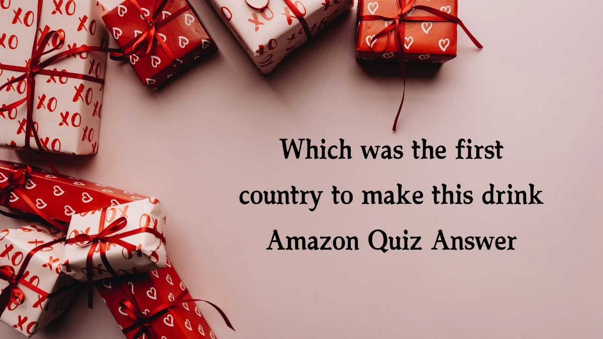 Which was the first country to make this drink Amazon Quiz Answer Today December 27, 2024