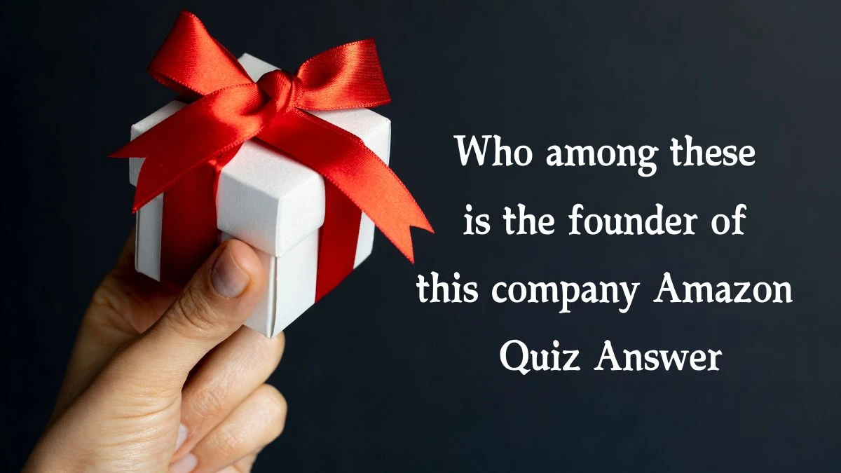 Who among these is the founder of this company Amazon Quiz Answer Today December 02, 2024