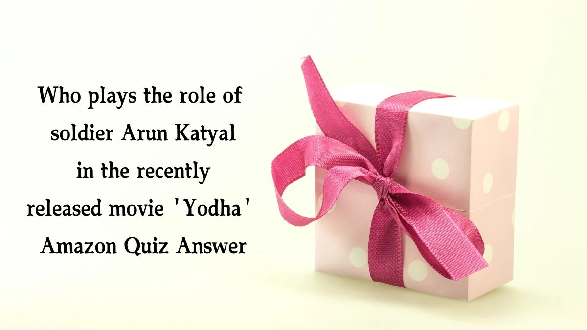 Who plays the role of soldier Arun Katyal in the recently released movie 'Yodha' Amazon Quiz Answer Today December 03, 2024