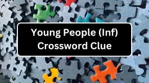 Young People (Inf) Crossword Clue Puzzle Answer from December 19, 2024