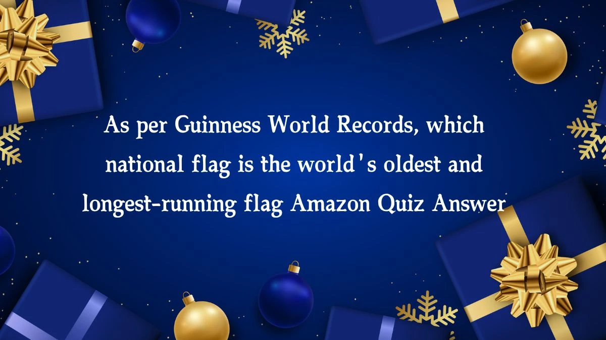 As per Guinness World Records, which national flag is the world's oldest and longest-running flag Amazon Quiz Answer Today January 23, 2025