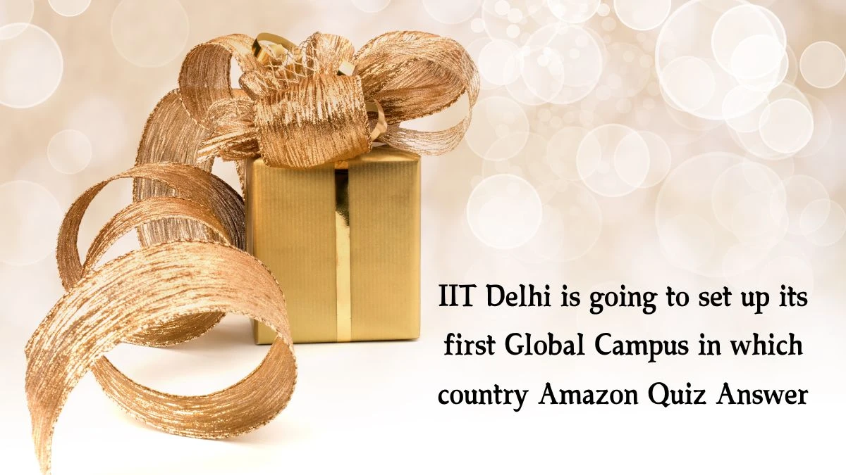 IIT Delhi is going to set up its first Global Campus in which country Amazon Quiz Answer Today January 6, 2025