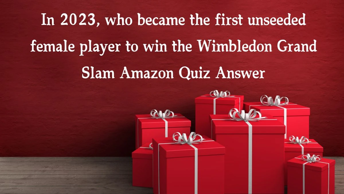 In 2023, who became the first unseeded female player to win the Wimbledon Grand Slam Amazon Quiz Answer Today January 6, 2025