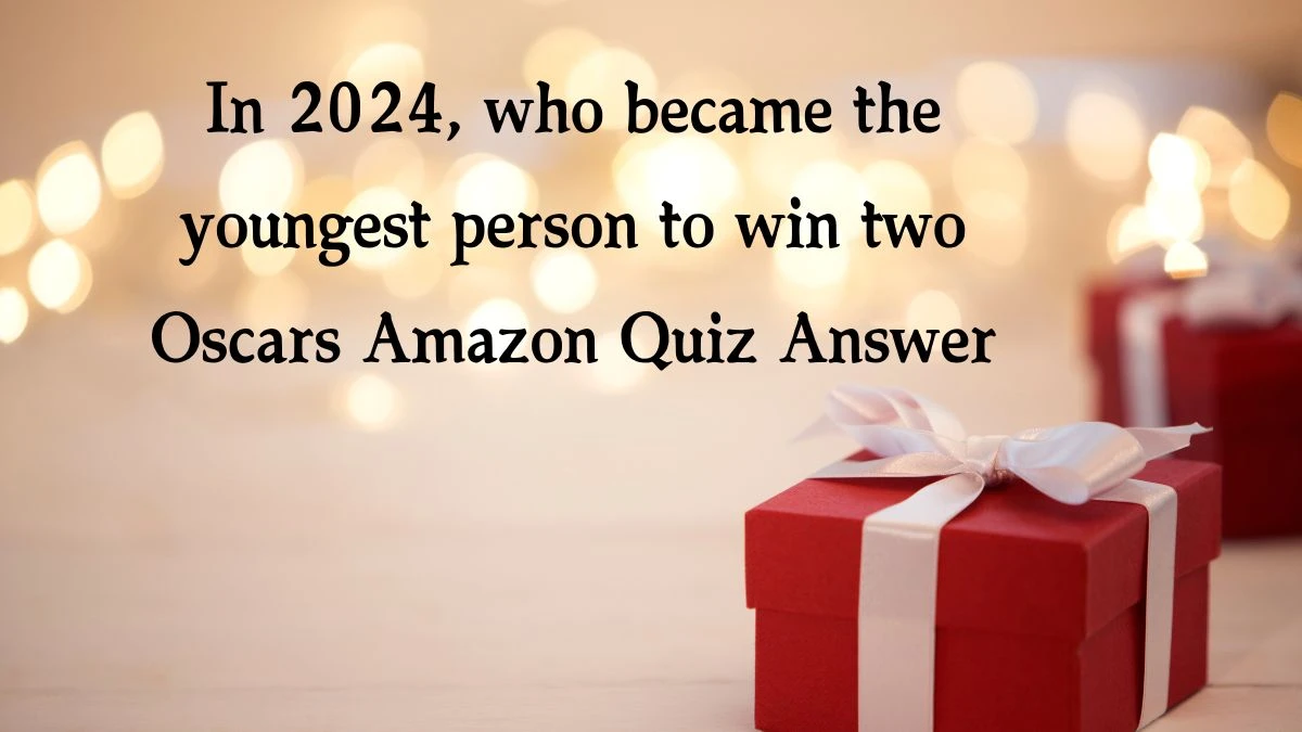 In 2024, who became the youngest person to win two Oscars Amazon Quiz Answer Today January 25, 2025