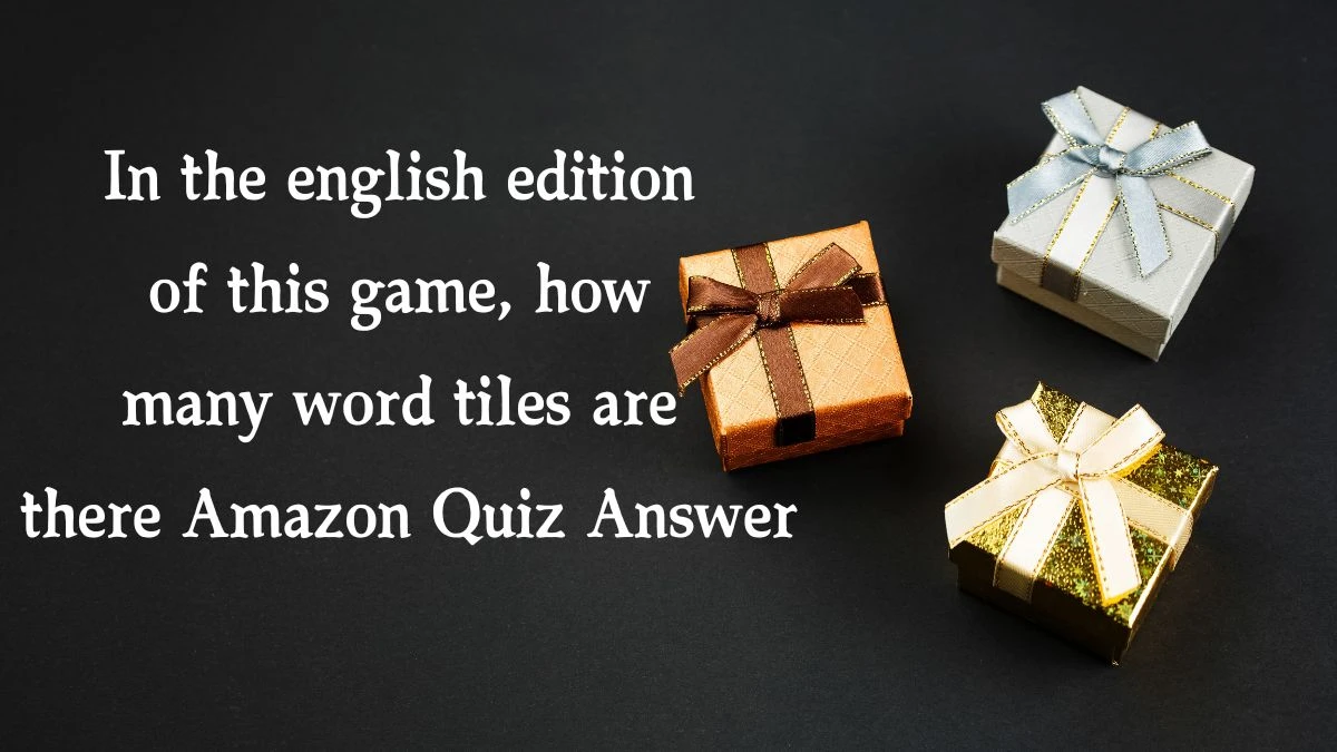 In the english edition of this game, how many word tiles are there Amazon Quiz Answer Today January 24, 2025