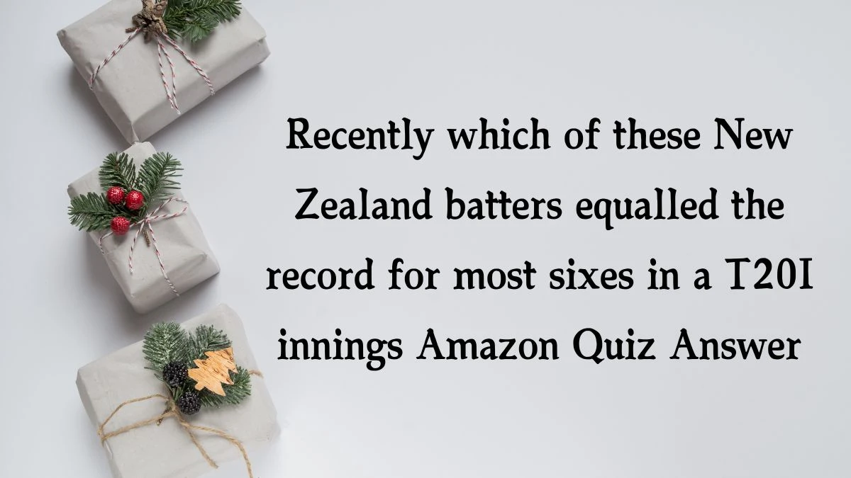 Recently which of these New Zealand batters equalled the record for most sixes in a T20I innings Amazon Quiz Answer Today January 15, 2025