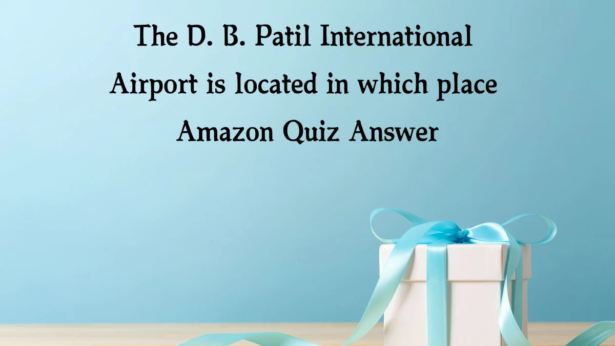 The D. B. Patil International Airport is located in which place Amazon Quiz Answer Today January 25, 2025