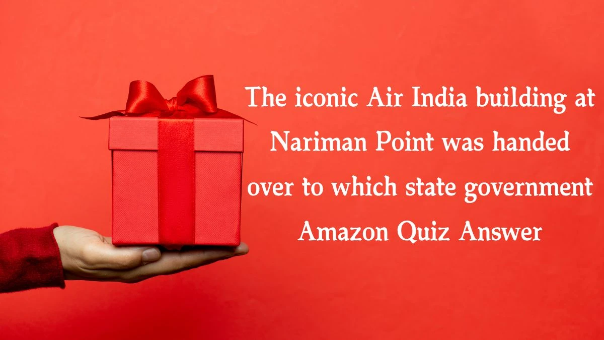 The iconic Air India building at Nariman Point was handed over to which state government Amazon Quiz Answer Today January 22, 2025