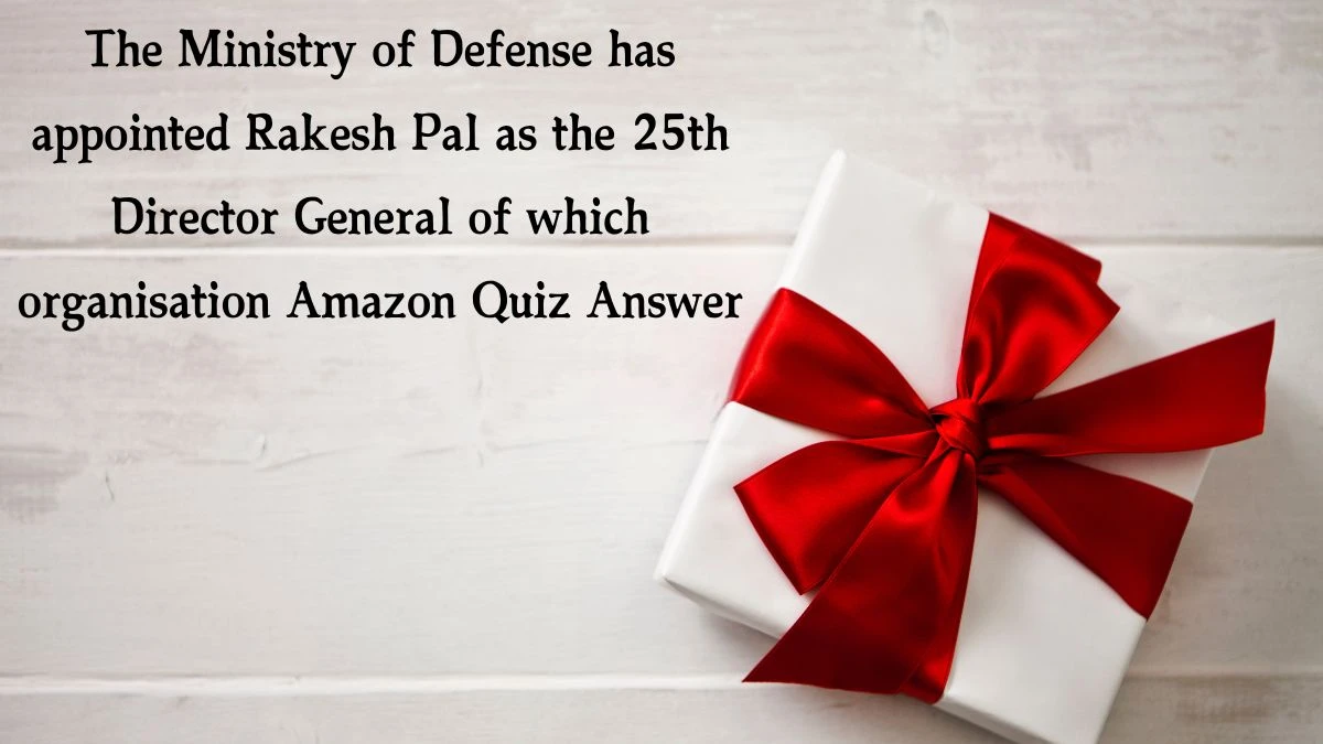 The Ministry of Defense has appointed Rakesh Pal as the 25th Director General of which organisation Amazon Quiz Answer Today January 9, 2025