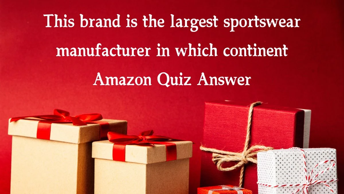 This brand is the largest sportswear manufacturer in which continent Amazon Quiz Answer Today January 22, 2025