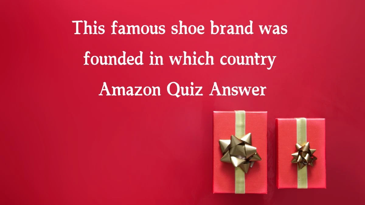 This famous shoe brand was founded in which country Amazon Quiz Answer Today January 16, 2025