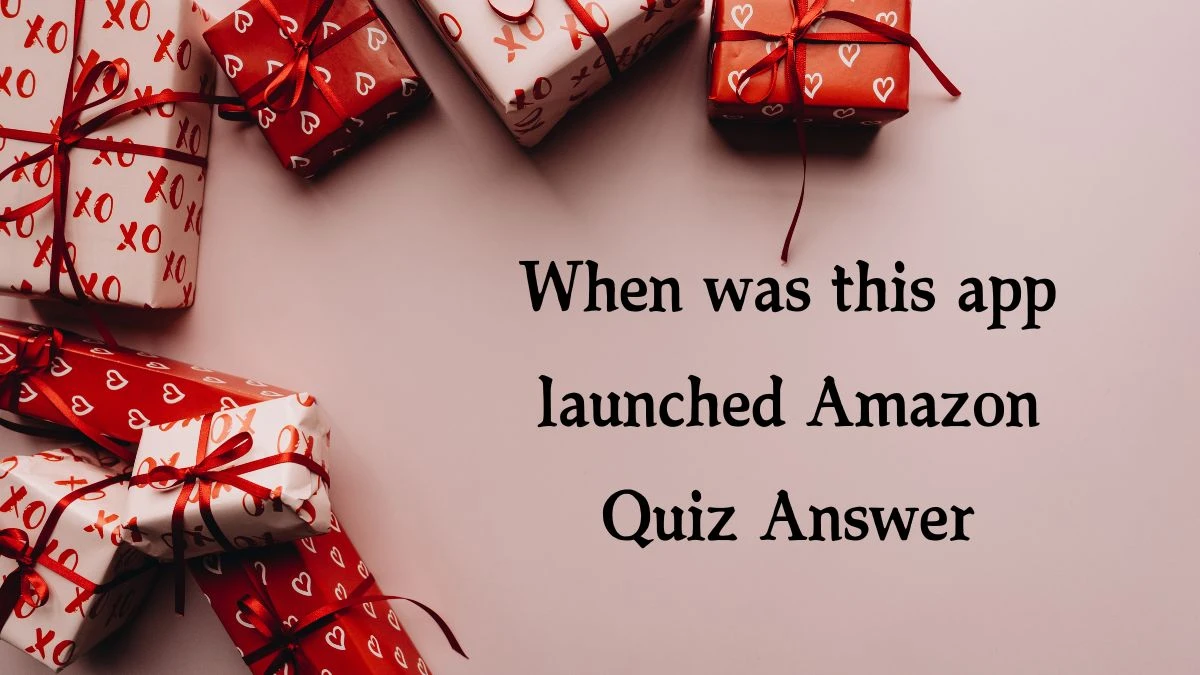 When was this app launched Amazon Quiz Answer Today January 25, 2025