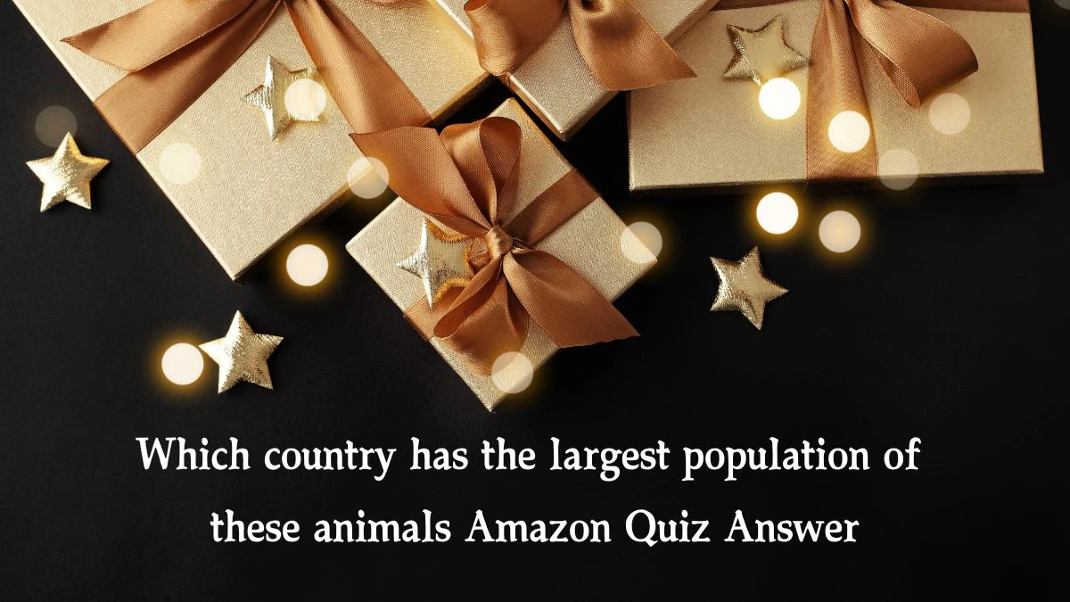 Which country has the largest population of these animals Amazon Quiz Answer Today January 9, 2025