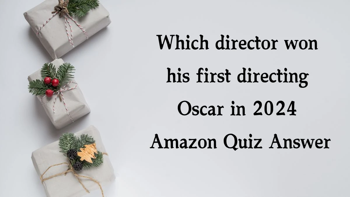 Which director won his first directing Oscar in 2024 Amazon Quiz Answer Today January 20, 2025