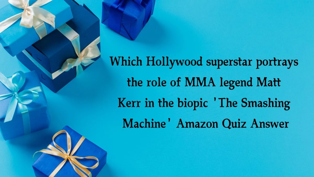 Which Hollywood superstar portrays the role of MMA legend Matt Kerr in the biopic 'The Smashing Machine' Amazon Quiz Answer Today January 22, 2025